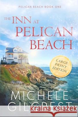 The Inn At Pelican Beach LARGE PRINT (Pelican Beach Book 1) Michele Gilcrest 9781953722003 Michele Gilcrest