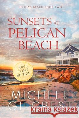 Sunsets At Pelican Beach LARGE PRINT (Pelican Beach Series Book 2) Michele Gilcrest 9781953722058 Michele Gilcrest