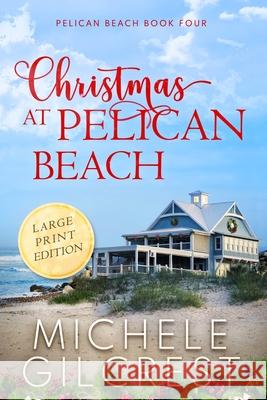 Christmas At Pelican Beach LARGE PRINT (Pelican Beach Series Book 4) Michele Gilcrest 9781953722072 Michele Gilcrest