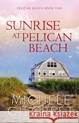 Sunrise At Pelican Beach (Pelican Beach Series Book 5) Michele Gilcrest 9781953722140 Michele Gilcrest