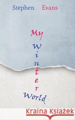 My Winter World: Act III of The Island of Always Stephen Evans   9781953725158 Time Being Media, LLC