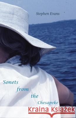 Sonets from the Chesapeke: American Sonets Stephen Evans 9781953725721