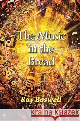 The Music in the Bread Ray Boswell   9781953728142 Full Court Press