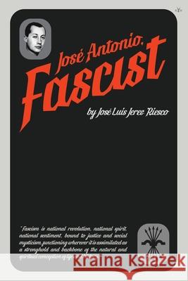 Jos? Antonio, Fascist Jos? Luis Jerez Riesco 9781953730336 Antelope Hill Publishing