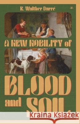 A New Nobility of Blood and Soil R Walther Darré 9781953730497 Antelope Hill Publishing