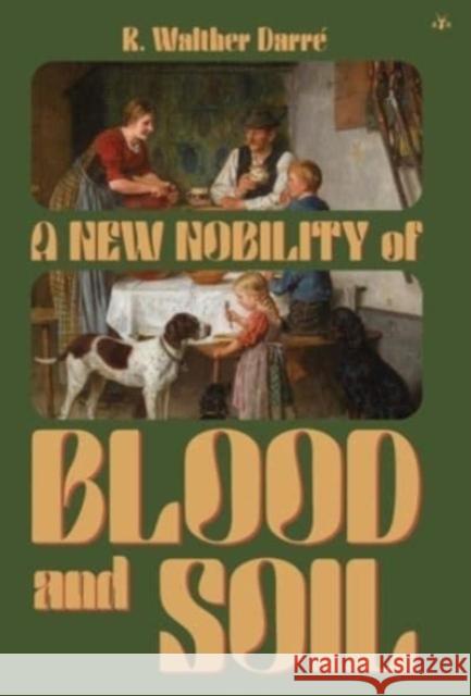 A New Nobility of Blood and Soil R Walther Darré 9781953730961 Antelope Hill Publishing