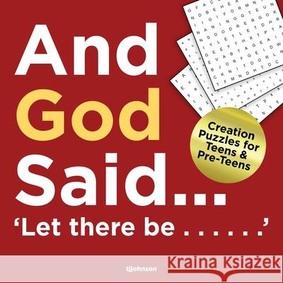 And God Said...Let There Be......: Creation puzzles for Teens and Pre-Teens Tj Johnson 9781953731364 Booktrail Publishing
