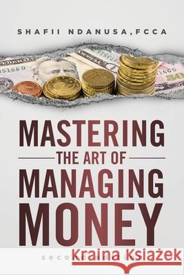 Mastering the Art of Managing Money Shafii Ndanusa 9781953731999