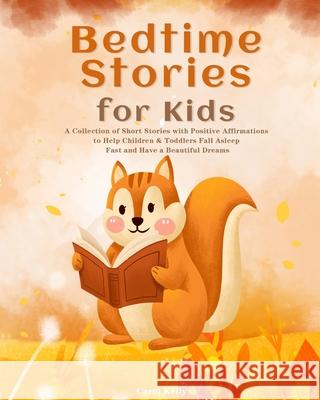 Bedtime Stories for Kids: A Collection of Short Stories with Positive Affirmations to Help Children & Toddlers Fall Asleep Fast and Have a Beaut Carol Kelly 9781953732132 Michael Jason