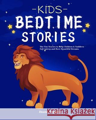 Kids Bedtime stories: The fun Stories to Help Children & Toddlers Fall Asleep and Have Beautiful Dreams Duane Franklin 9781953732927 Eduardo Gibson