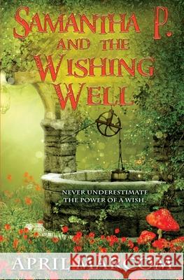 Samantha P. and the Wishing Well April Marcom 9781953735485