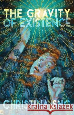 The Gravity of Existence: Poems Christina Sng   9781953736178 Interstellar Flight Press