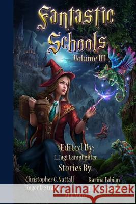 Fantastic Schools, Volume 3 Jay Barnson Frank B. Luke Karina Fabian 9781953739056 Wisecraft Publishing