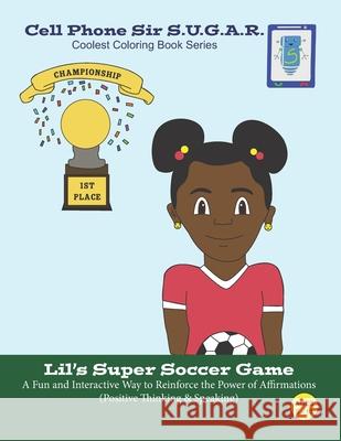 Lil's Super Soccer Game: Power of Affirmations (Positive Thinking & Speaking) Becca Weber Angelo Walker Brandon Sugar 9781953741028