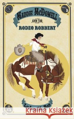 Maddie McDowell and the Rodeo Robbery Luann M. Rod 9781953743046 Chicken Scratch Books