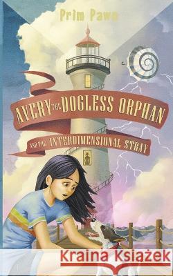 Avery the Dogless Orphan and the Interdimensional Stray Prim Pawn 9781953743220 Chicken Scratch Books