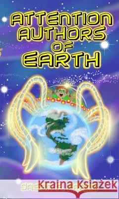 Attention Authors of Earth Jason F. Franz Jason F. Franz 9781953743480 Chicken Scratch Books