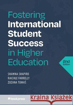 Fostering International Student Success in Higher Education, Second Edition Raichle Farrelly Zuzana Tomas Shawna Shapiro 9781953745064 Tesol Press