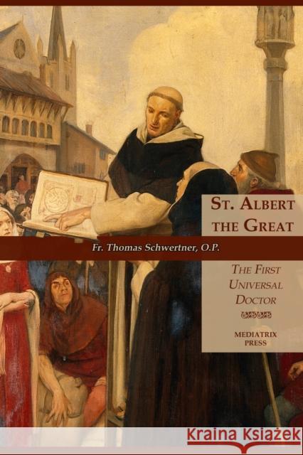 St. Albert the Great: The First Universal Doctor Schwertner, Thomas M. 9781953746047 Mediatrix Press