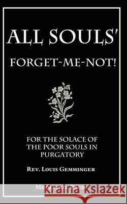 All Souls' Forget-me-not Louis Gemminger 9781953746054 Mediatrix Press