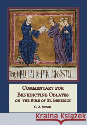 Commentary for Benedictine Oblates: On the Rule of St. Benedict G. a. Simon Leonard J. Doyle 9781953746313 Mediatrix Press