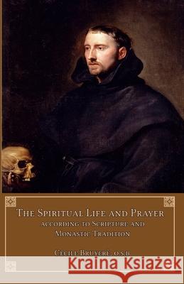 The Spiritual Life and Prayer: According to Holy Scripture and Monastic Tradition Bruy 9781953746382 Mediatrix Press