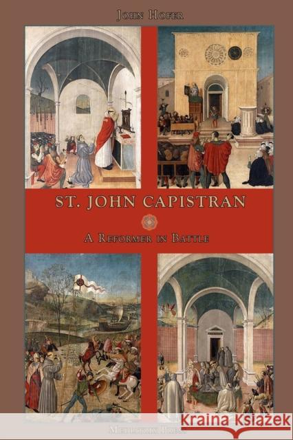 St. John Capistran: A Reformer in Battle John Hofer Patrick Cummings 9781953746429