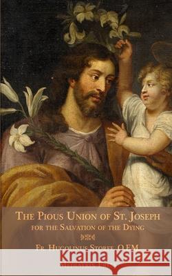 The Pious Union of St. Joseph: For the Salvation of the Dying Hugolinus Storff 9781953746641