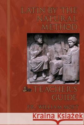 Latin by the Natural Method: Teacher's Guide William Most 9781953746665 Mediatrix Press