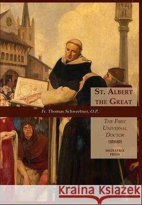 St. Albert the Great: The First Universal Doctor Thomas M. Schwertner 9781953746887 Mediatrix Press