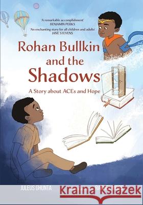 Rohan Bullkin and the Shadows: A Story about ACEs and Hope Ghunta, Juleus 9781953747037