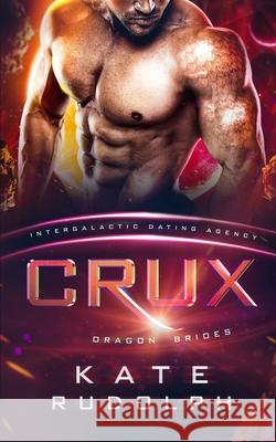 Crux: Intergalactic Dating Agency Kate Rudolph 9781953748164