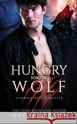 Hungry for the Wolf: Werewolf Bodyguard Romance Kate Rudolph 9781953748461 Kate Rudolph