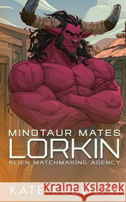 Lorkin: Alien Matchmaking Agency Rudolph, Kate 9781953748898 Celestial Heart Press