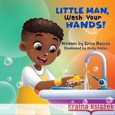 Little Man Wash Your Hands Erica Basora 9781953751072