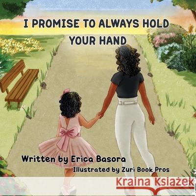 I Promise to Always Hold Your Hand Erica Basora 9781953751089