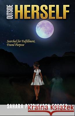 Outside Herself: Searched For Fulfillment, Found Purpose Sahara Patrickson Forbes 9781953759665 Dayelight Publishers