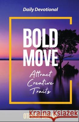 Bold Move: Attract Creative Traits Otensia Dallas 9781953759801 Dayelight Publishers