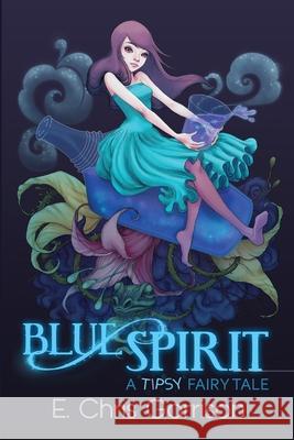 Blue Spirit: A Tipsy Fairy Tale E. Chris Garrison 9781953763204 Silly Hat Books