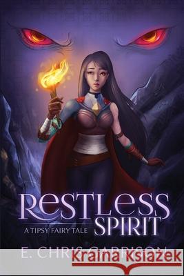 Restless Spirit: A Tipsy Fairy Tale E. Chris Garrison 9781953763211 Silly Hat Books