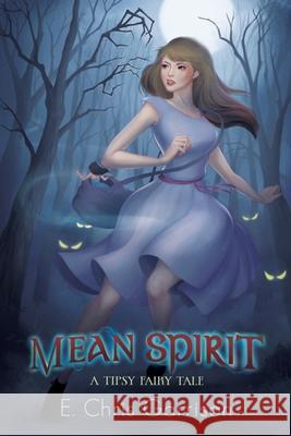 Mean Spirit: A Tipsy Fairy Tale E. Chris Garrison 9781953763228 Silly Hat Books