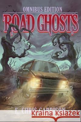 Road Ghosts: Omnibus Edition E Chris Garrison 9781953763235 Silly Hat Books