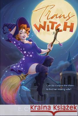 Trans Witch: College of Secrets E. Chris Garrison Anne Rosario Linda Sullivan 9781953763280 Silly Hat Books