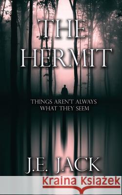 The Hermit: Things Aren't Always What They Seem J. E. Jack Marcel Jack 9781953769022 Palafox Publishing