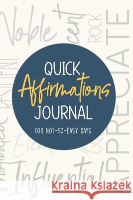 Quick Affirmations Journal: For Not-So-Easy Days Kim Ann Yobe Qiu 9781953774361 Lucky Four Press