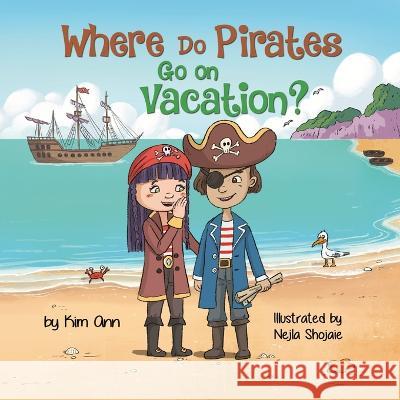 Where Do Pirates Go on Vacation? Kim Ann Nejla Shojaie 9781953774439