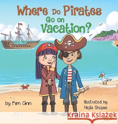 Where Do Pirates Go on Vacation? Kim Ann Nejla Shojaie 9781953774446