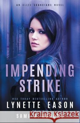 Impending Strike: An Elite Guardians Novel Lynette Eason Sami A Abrams  9781953783219 Sunrise Publishing