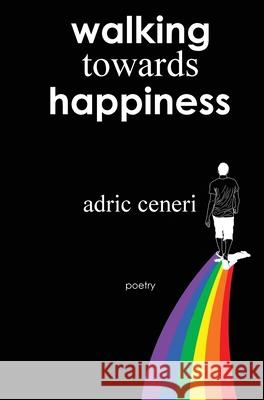 Walking Towards Happiness Adric Ceneri 9781953786050 Magesoul Publishing