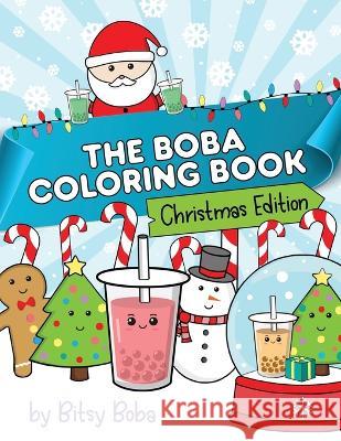The Boba Coloring Book Christmas Edition: 50 Holiday Themed Bubble Tea Coloring Pages Bitsy Boba   9781953787033 Bitsy Boba